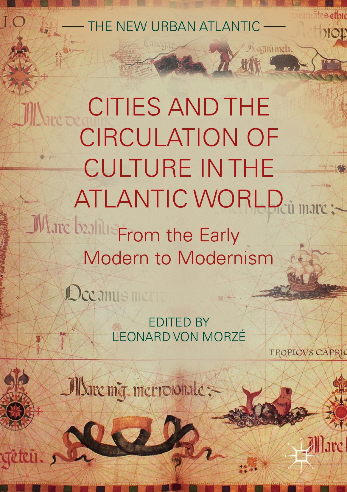 Titlebook: Cities and the Circulation of Culture in the Atlantic World; From the Early Moder Leonard von Morzé Book 2017 The Editor(s) (if applicable) Titlebook: Cities and the Circulation of Culture in the Atlantic World; From the Early Moder Leonard von Morzé Book 2017 The Editor(s) (if applicable)