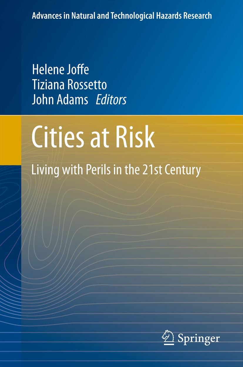 Titlebook: Cities at Risk; Living with Perils i Helene Joffe,Tiziana Rossetto,John Adams Book 2013 Springer Science+Business Media Dordrecht 2013 Eart Titlebook: Cities at Risk; Living with Perils i Helene Joffe,Tiziana Rossetto,John Adams Book 2013 Springer Science+Business Media Dordrecht 2013 Eart