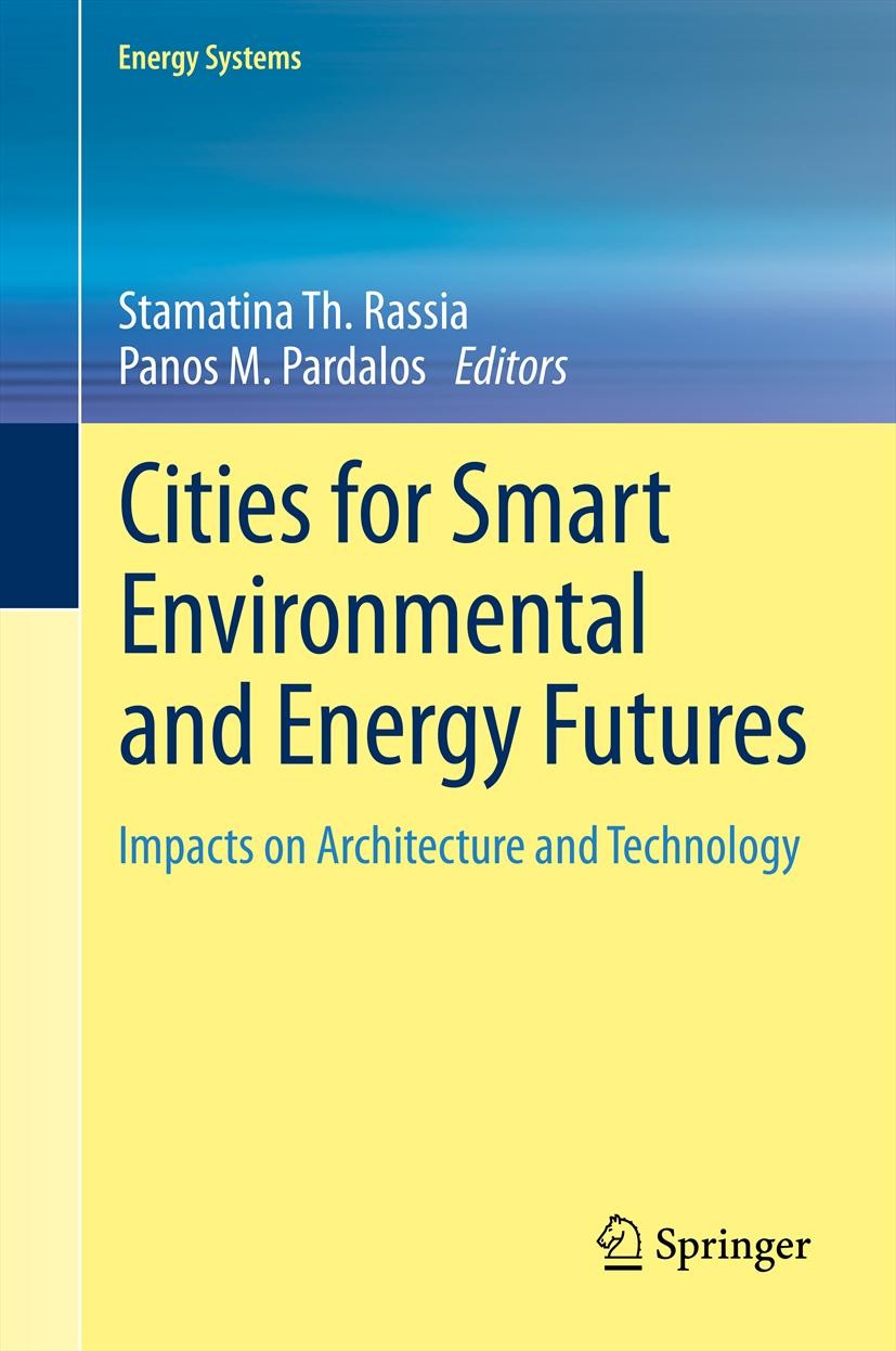 Titlebook: Cities for Smart Environmental and Energy Futures; Impacts on Architect Stamatina Th. Rassia,Panos M. Pardalos Book 2014 Springer-Verlag Be Titlebook: Cities for Smart Environmental and Energy Futures; Impacts on Architect Stamatina Th. Rassia,Panos M. Pardalos Book 2014 Springer-Verlag Be
