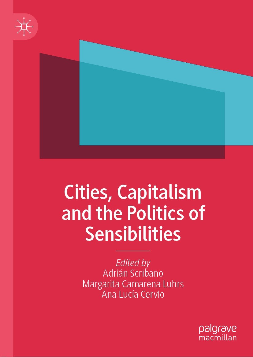 Titlebook: Cities, Capitalism and the Politics of Sensibilities; Adrián Scribano,Margarita Camarena Luhrs,Ana Lucía Book 2021 The Editor(s) (if appli Titlebook: Cities, Capitalism and the Politics of Sensibilities; Adrián Scribano,Margarita Camarena Luhrs,Ana Lucía Book 2021 The Editor(s) (if appli