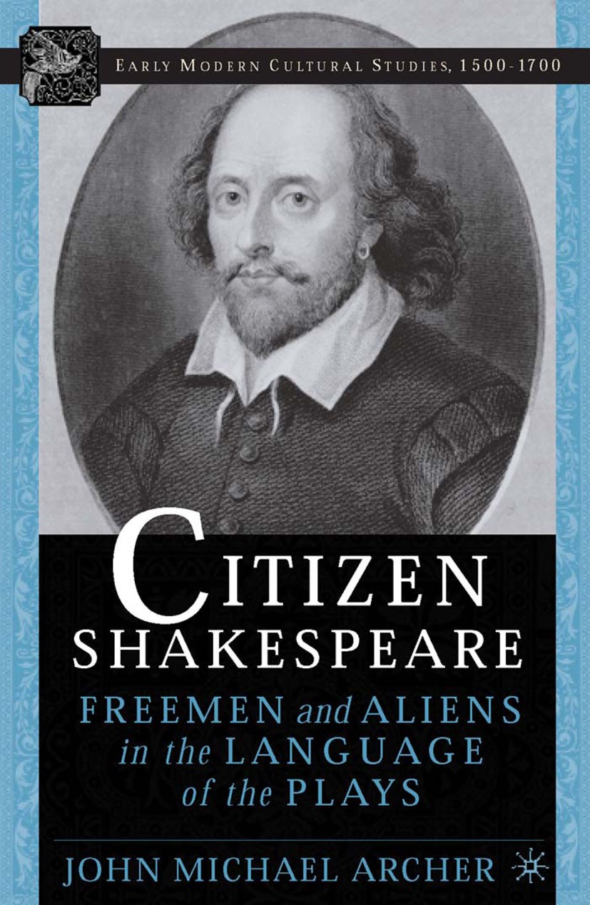 Titlebook: Citizen Shakespeare; Freemen and Aliens i John Michael Archer Book 2005 Palgrave Macmillan, a division of Nature America Inc. 2005 Close re Titlebook: Citizen Shakespeare; Freemen and Aliens i John Michael Archer Book 2005 Palgrave Macmillan, a division of Nature America Inc. 2005 Close re
