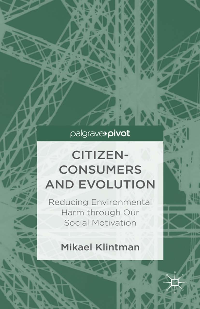 Titlebook: Citizen-Consumers and Evolution; Reducing Environment Mikael Klintman Book 2013 Palgrave Macmillan, a division of Macmillan Publishers Limi Titlebook: Citizen-Consumers and Evolution; Reducing Environment Mikael Klintman Book 2013 Palgrave Macmillan, a division of Macmillan Publishers Limi
