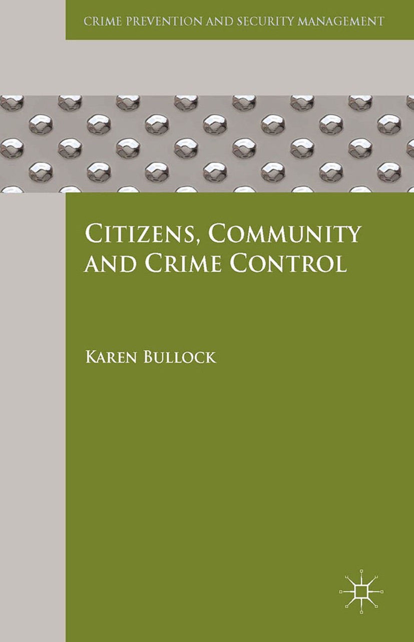 Titlebook: Citizens, Community and Crime Control; Karen Bullock Book 2014 Palgrave Macmillan, a division of Macmillan Publishers Limited 2014 Crime c Titlebook: Citizens, Community and Crime Control; Karen Bullock Book 2014 Palgrave Macmillan, a division of Macmillan Publishers Limited 2014 Crime c