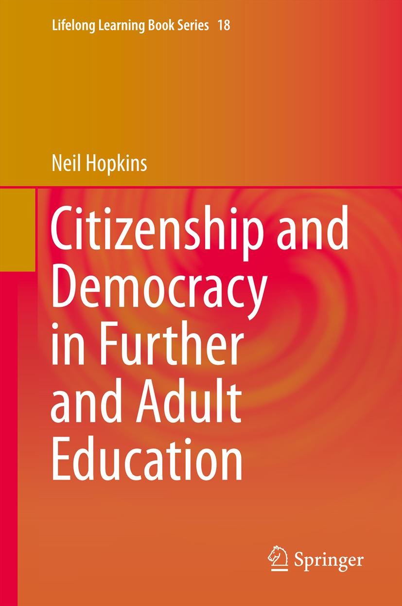 Titlebook: Citizenship and Democracy in Further and Adult Education; Neil Hopkins Book 2014 Springer Science+Business Media Dordrecht 2014 Alasdair M Titlebook: Citizenship and Democracy in Further and Adult Education; Neil Hopkins Book 2014 Springer Science+Business Media Dordrecht 2014 Alasdair M