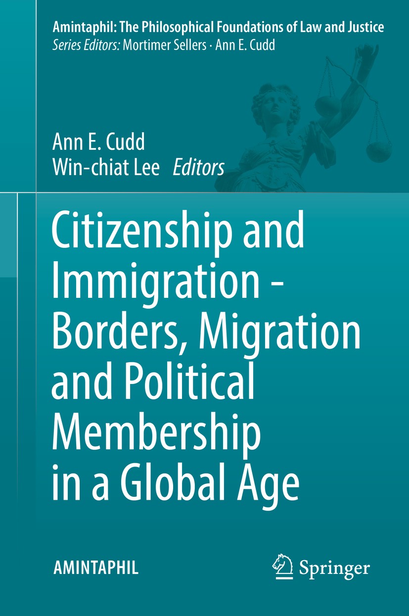 Titlebook: Citizenship and Immigration - Borders, Migration and Political Membership in a Global Age; Ann E. Cudd,Win-chiat Lee Book 2016 Springer In Titlebook: Citizenship and Immigration - Borders, Migration and Political Membership in a Global Age; Ann E. Cudd,Win-chiat Lee Book 2016 Springer In