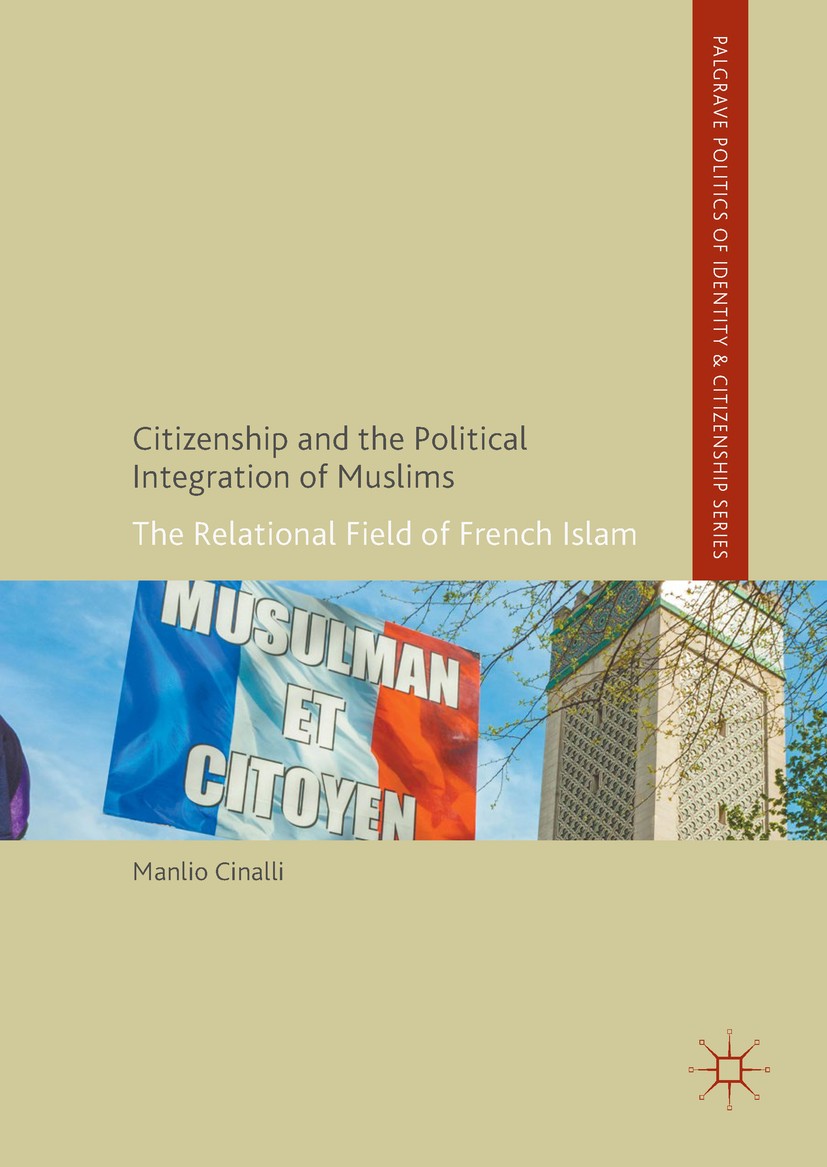 Titlebook: Citizenship and the Political Integration of Muslims; The Relational Field Manlio Cinalli Book 2017 The Editor(s) (if applicable) and The A Titlebook: Citizenship and the Political Integration of Muslims; The Relational Field Manlio Cinalli Book 2017 The Editor(s) (if applicable) and The A
