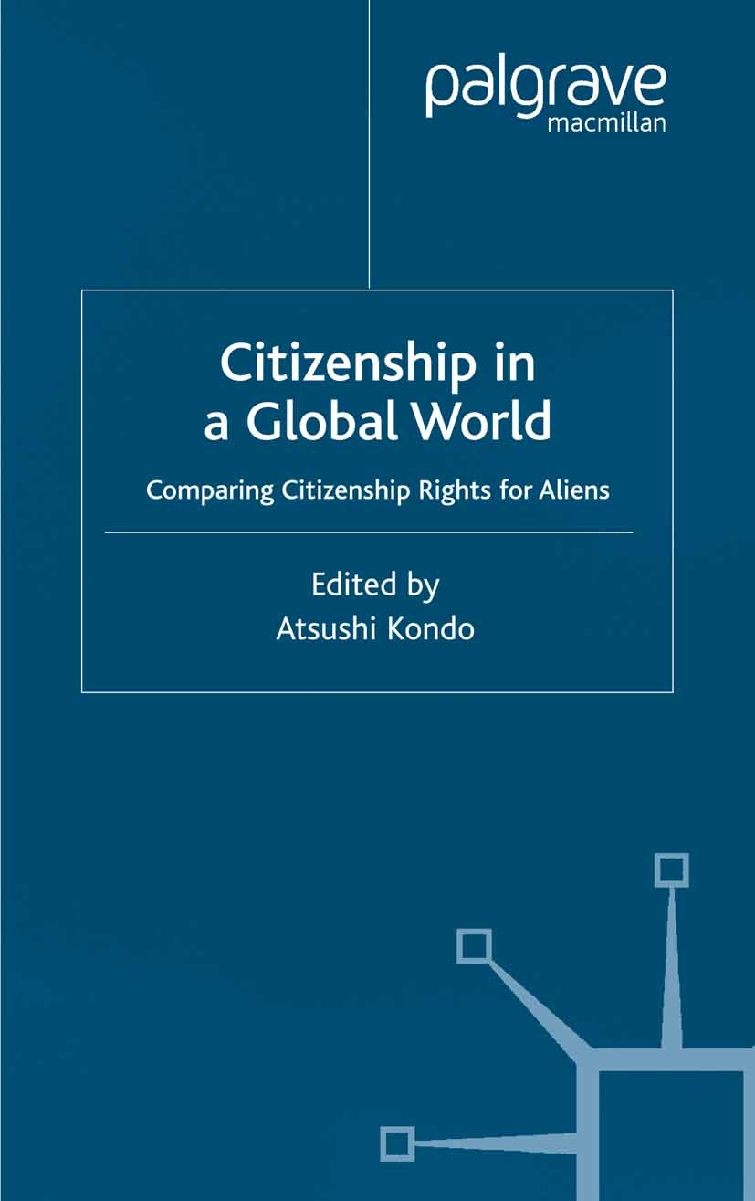 Titlebook: Citizenship in a Global World; Comparing Citizenshi Atsushi Kondo (Associate Professor) Book 2001 Palgrave Macmillan, a division of Macmill Titlebook: Citizenship in a Global World; Comparing Citizenshi Atsushi Kondo (Associate Professor) Book 2001 Palgrave Macmillan, a division of Macmill