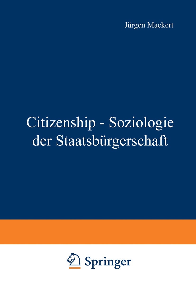 Titlebook: Citizenship - Soziologie der Staatsbürgerschaft; Jürgen Mackert,Hans-Peter Müller Textbook 2000 Springer Fachmedien Wiesbaden 2000 Armut.B Titlebook: Citizenship - Soziologie der Staatsbürgerschaft; Jürgen Mackert,Hans-Peter Müller Textbook 2000 Springer Fachmedien Wiesbaden 2000 Armut.B