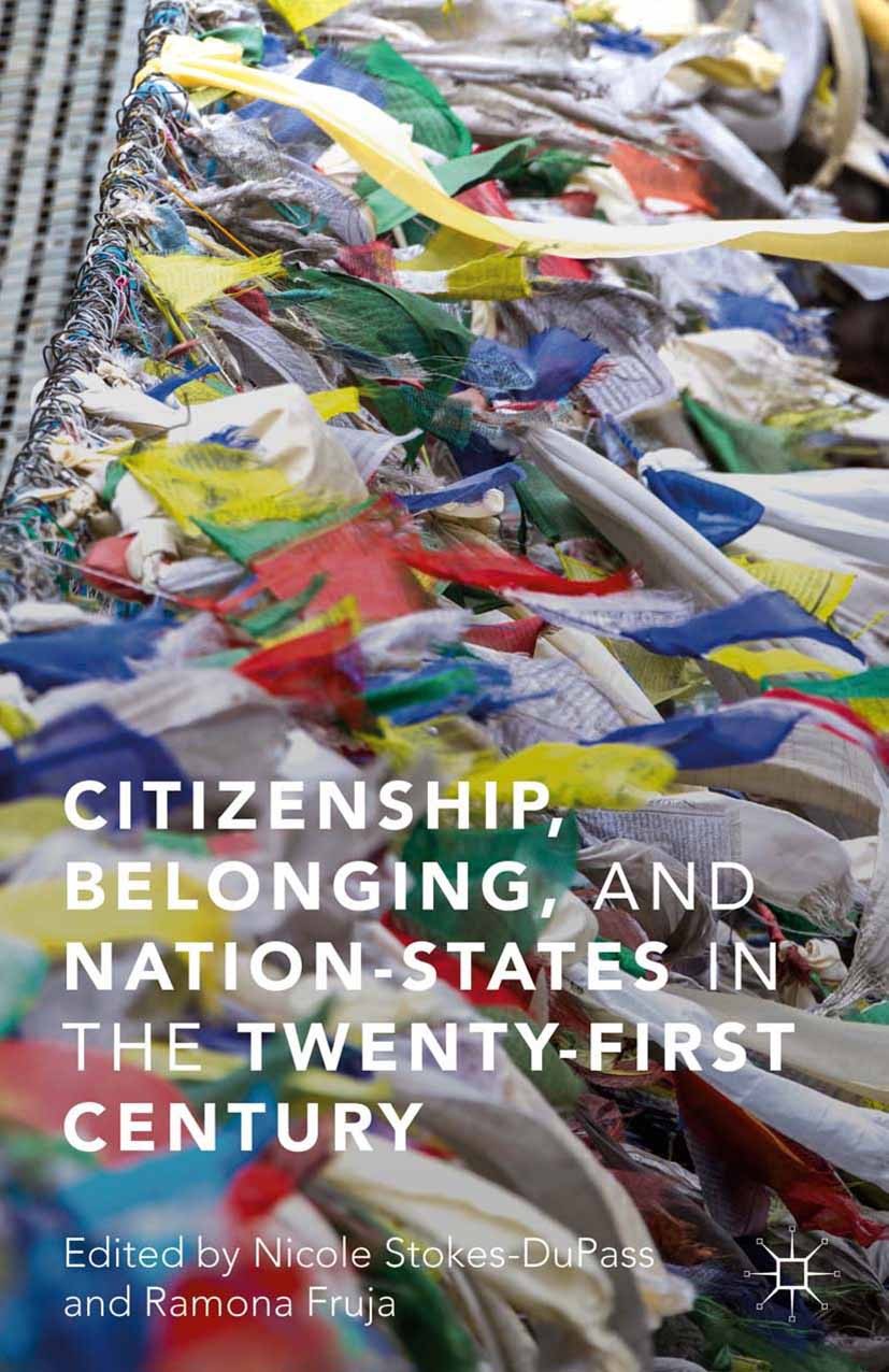 Titlebook: Citizenship, Belonging, and Nation-States in the Twenty-First Century; Nicole Stokes-DuPass,Ramona Fruja Book 2016 The Editor(s) (if appli Titlebook: Citizenship, Belonging, and Nation-States in the Twenty-First Century; Nicole Stokes-DuPass,Ramona Fruja Book 2016 The Editor(s) (if appli