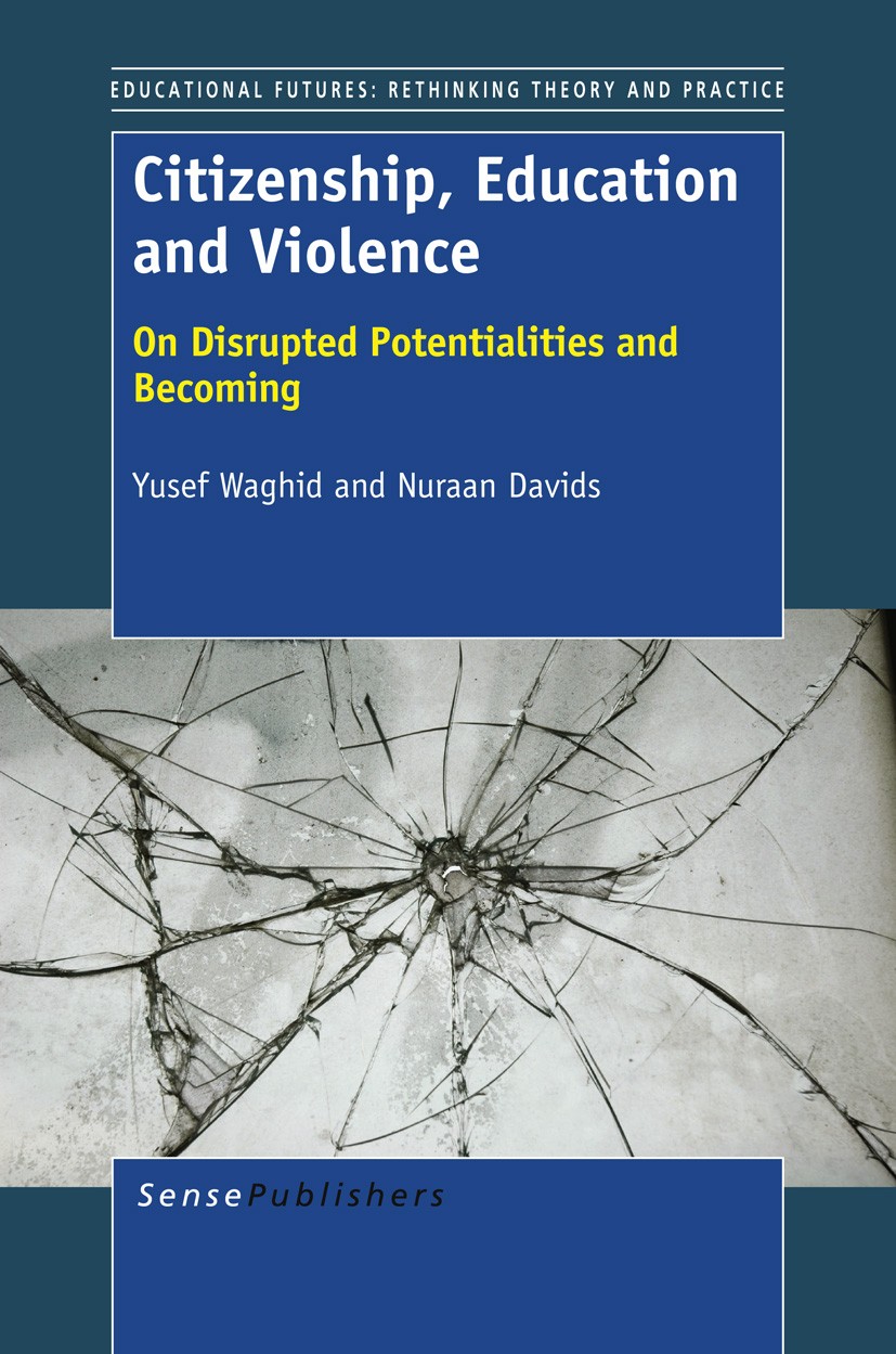 Titlebook: Citizenship, Education and Violence; On Disrupted Potenti Yusef Waghid,Nuraan Davids Book 2013 SensePublishers-Rotterdam, The Netherlands 2 Titlebook: Citizenship, Education and Violence; On Disrupted Potenti Yusef Waghid,Nuraan Davids Book 2013 SensePublishers-Rotterdam, The Netherlands 2