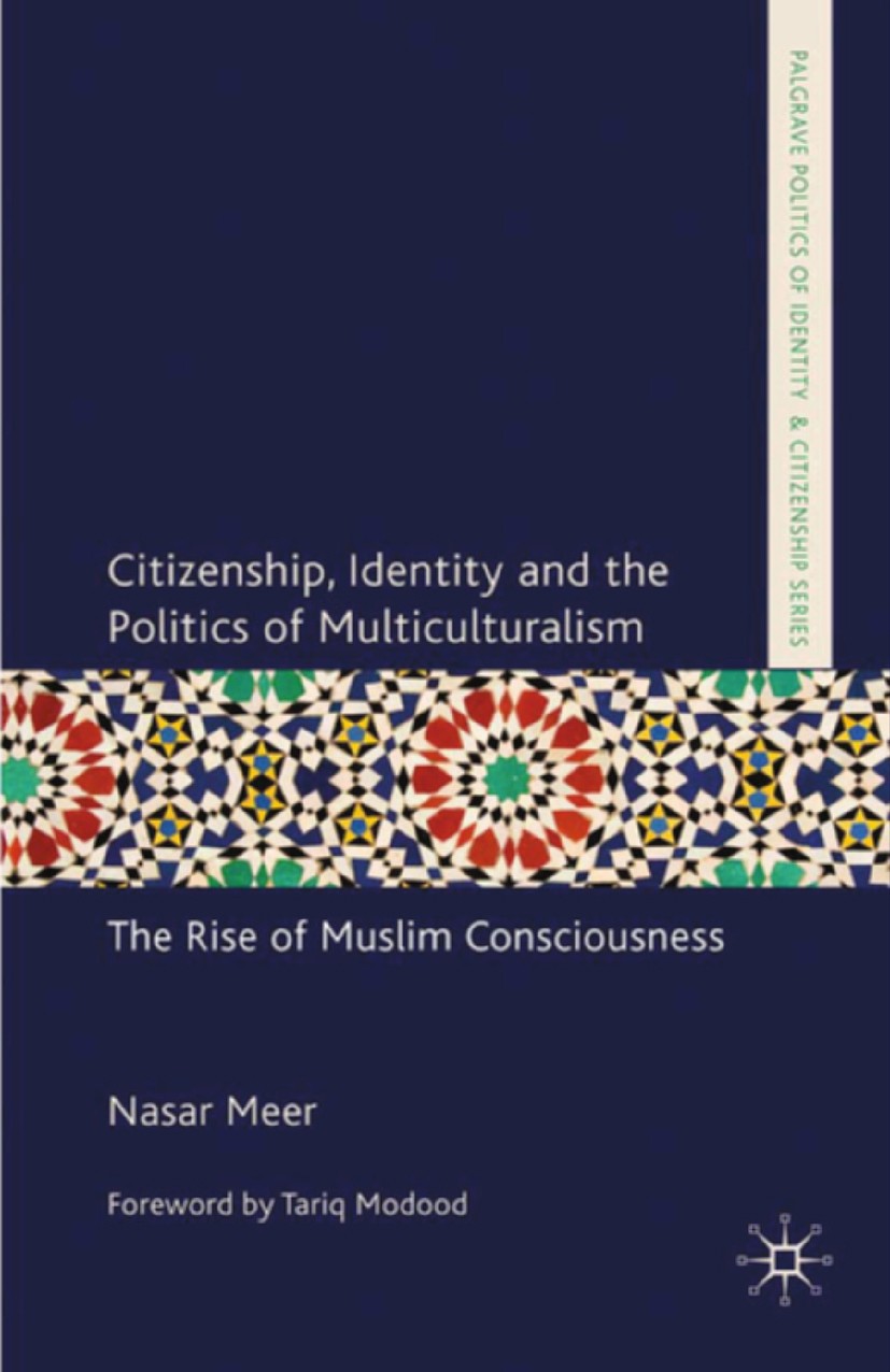 Titlebook: Citizenship, Identity and the Politics of Multiculturalism; The Rise of Muslim C Nasar Meer Book 2010 Palgrave Macmillan, a division of Mac Titlebook: Citizenship, Identity and the Politics of Multiculturalism; The Rise of Muslim C Nasar Meer Book 2010 Palgrave Macmillan, a division of Mac