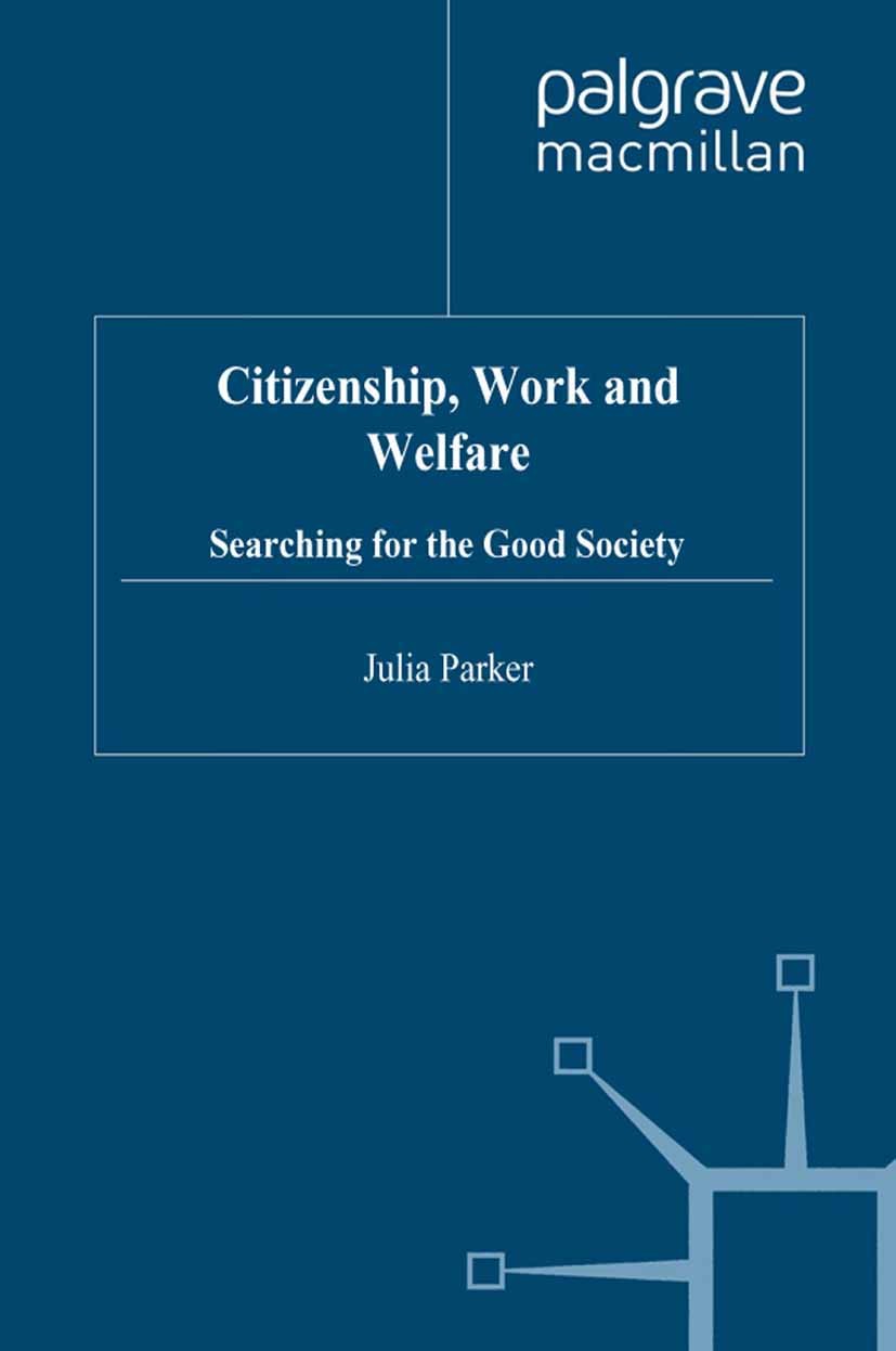 Titlebook: Citizenship, Work and Welfare; Searching for the Go Julia Parker Book 1998 Palgrave Macmillan, a division of Macmillan Publishers Limited 1 Titlebook: Citizenship, Work and Welfare; Searching for the Go Julia Parker Book 1998 Palgrave Macmillan, a division of Macmillan Publishers Limited 1