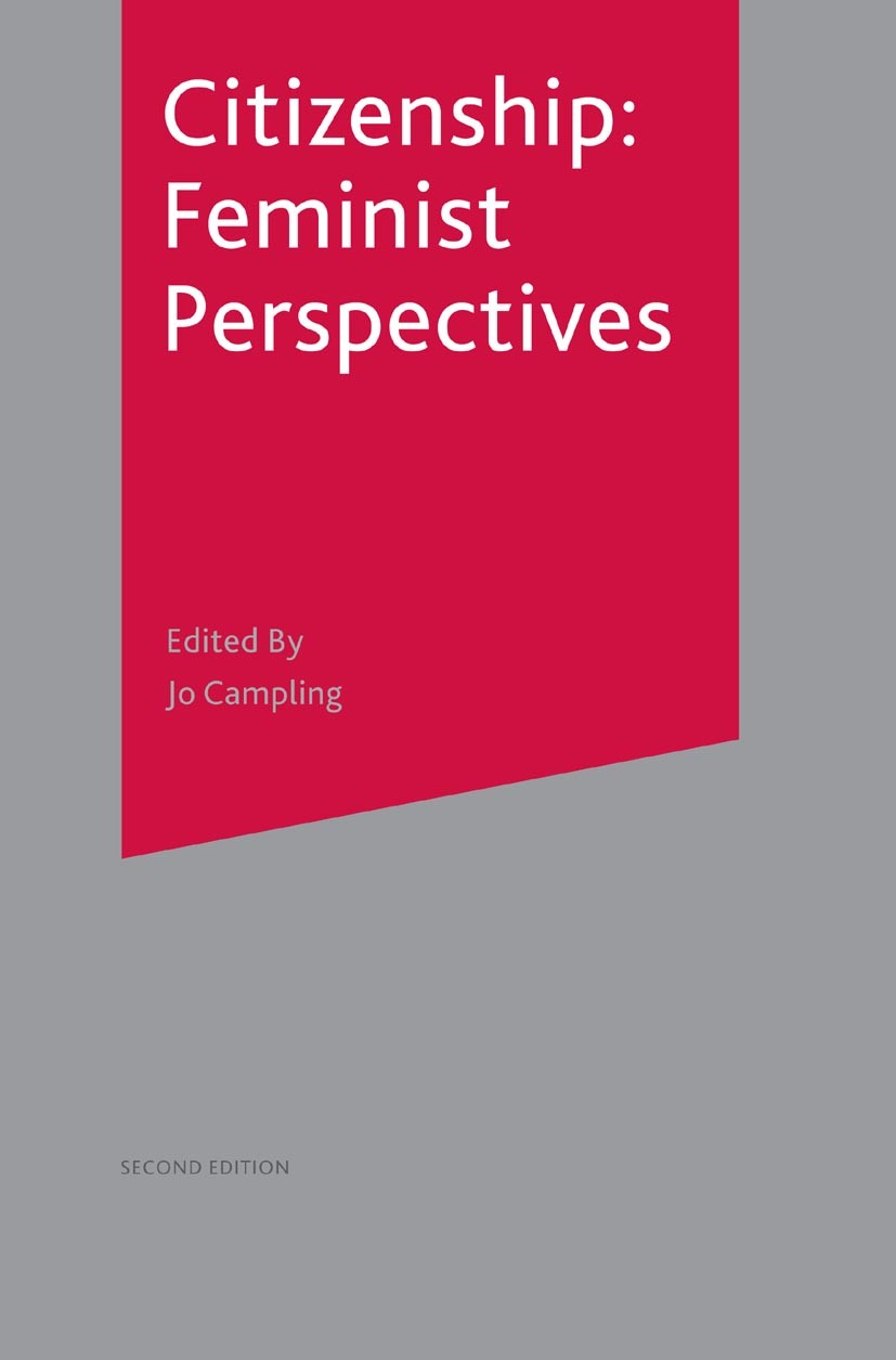 Titlebook: Citizenship: Feminist Perspectives; Ruth Lister,Jo Campling Textbook 2003Latest edition The Editor(s) (if applicable) and The Author(s) 20 Titlebook: Citizenship: Feminist Perspectives; Ruth Lister,Jo Campling Textbook 2003Latest edition The Editor(s) (if applicable) and The Author(s) 20
