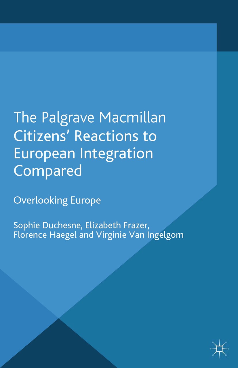 Titlebook: Citizens‘ Reactions to European Integration Compared; Overlooking Europe Sophie Duchesne,Elizabeth Frazer,Virginie Ingelgom Book 2013 Palgr Titlebook: Citizens‘ Reactions to European Integration Compared; Overlooking Europe Sophie Duchesne,Elizabeth Frazer,Virginie Ingelgom Book 2013 Palgr