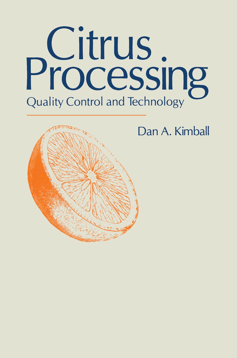 Titlebook: Citrus Processing; Quality Control and Dan Kimball Book 1991 Springer Science+Business Media New York 1991 food.food industry.microbiology Titlebook: Citrus Processing; Quality Control and Dan Kimball Book 1991 Springer Science+Business Media New York 1991 food.food industry.microbiology