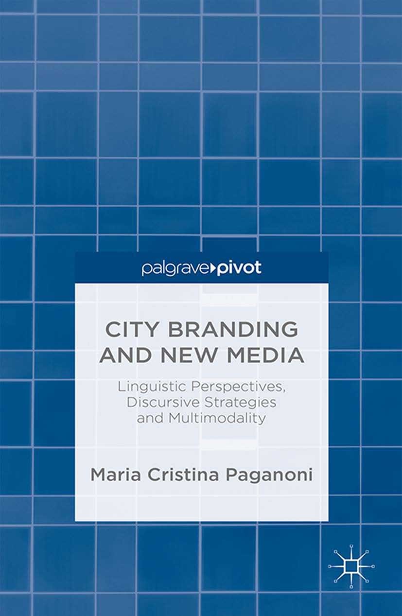 Titlebook: City Branding and New Media; Linguistic Perspecti Maria Cristina Paganoni Book 2015 Palgrave Macmillan, a division of Macmillan Publishers Titlebook: City Branding and New Media; Linguistic Perspecti Maria Cristina Paganoni Book 2015 Palgrave Macmillan, a division of Macmillan Publishers