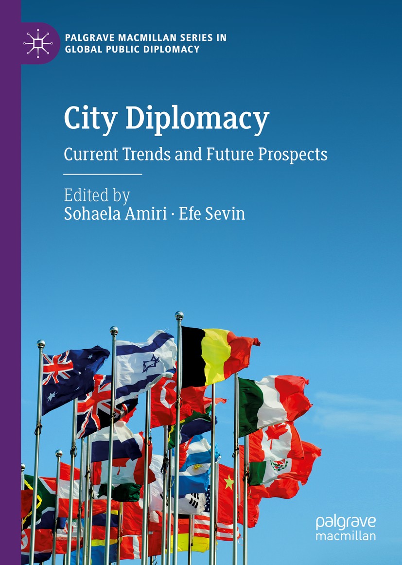 Titlebook: City Diplomacy; Current Trends and F Sohaela Amiri,Efe Sevin Book 2020 The Editor(s) (if applicable) and The Author(s), under exclusive lic Titlebook: City Diplomacy; Current Trends and F Sohaela Amiri,Efe Sevin Book 2020 The Editor(s) (if applicable) and The Author(s), under exclusive lic