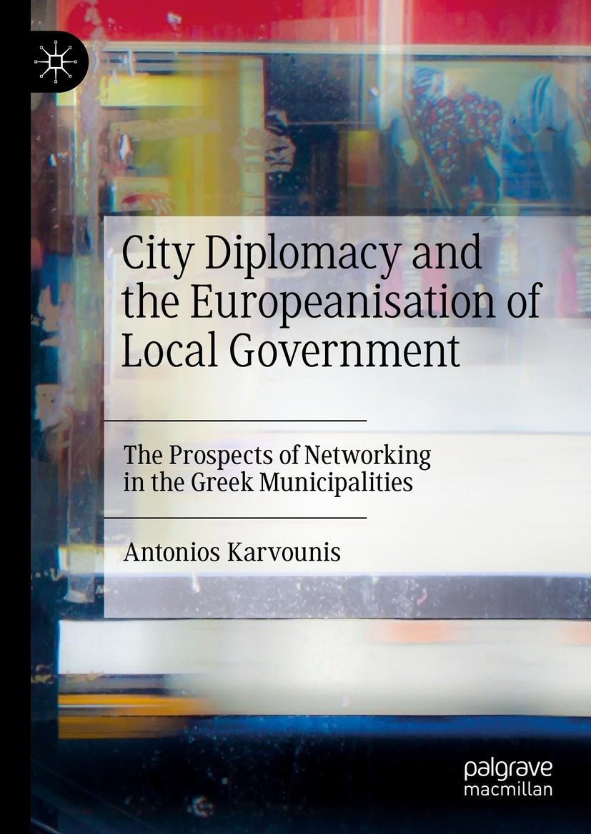 Titlebook: City Diplomacy and the Europeanisation of Local Government; The Prospects of Net Antonios Karvounis Book 2023 The Editor(s) (if applicable) Titlebook: City Diplomacy and the Europeanisation of Local Government; The Prospects of Net Antonios Karvounis Book 2023 The Editor(s) (if applicable)