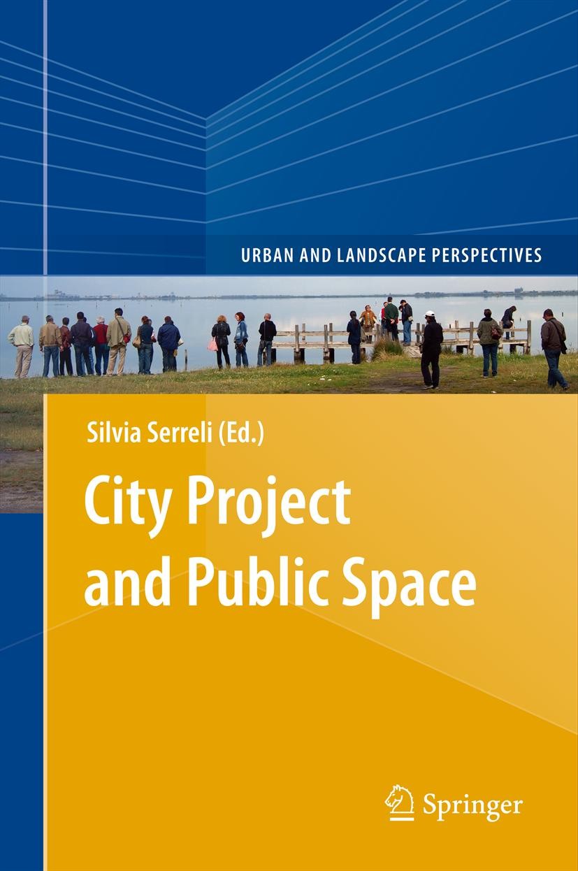 Titlebook: City Project and Public Space; Silvia Serreli Book 2013 Springer Science+Business Media Dordrecht 2013 policies for urban and landscape co Titlebook: City Project and Public Space; Silvia Serreli Book 2013 Springer Science+Business Media Dordrecht 2013 policies for urban and landscape co