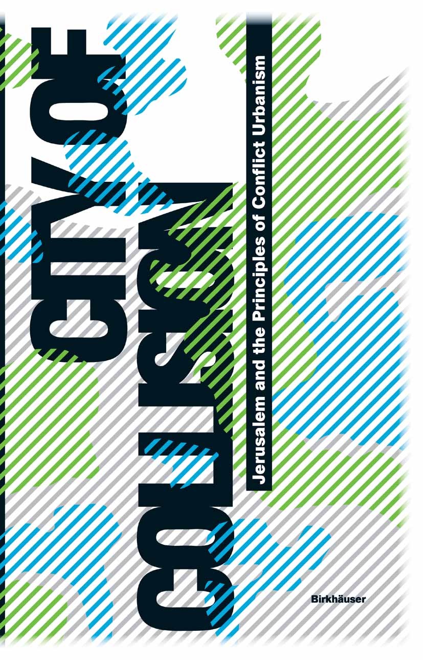 Titlebook: City of Collision; Jerusalem and the Pr Philipp Misselwitz,Tim Rieniets (architect and urb Book 2006Latest edition Birkhäuser Basel 2006 Ar Titlebook: City of Collision; Jerusalem and the Pr Philipp Misselwitz,Tim Rieniets (architect and urb Book 2006Latest edition Birkhäuser Basel 2006 Ar
