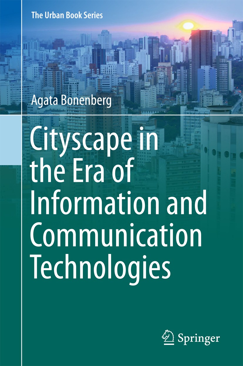 Titlebook: Cityscape in the Era of Information and Communication Technologies; Agata Bonenberg Book 2018 Springer International Publishing AG 2018 Sm Titlebook: Cityscape in the Era of Information and Communication Technologies; Agata Bonenberg Book 2018 Springer International Publishing AG 2018 Sm