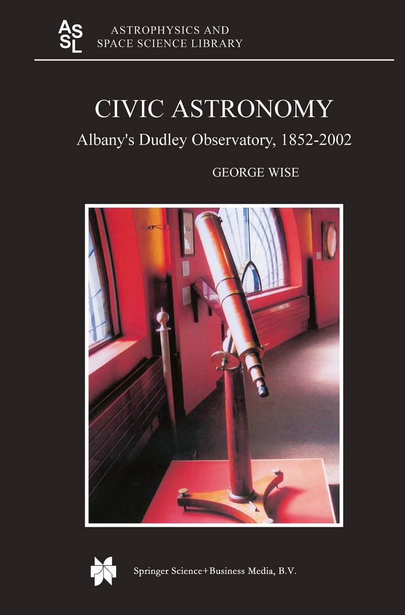 Titlebook: Civic Astronomy; Albany’s Dudley Obse George Wise Book 2004 Springer Science+Business Media Dordrecht 2004 astronomy.earth.galaxies.galaxy. Titlebook: Civic Astronomy; Albany’s Dudley Obse George Wise Book 2004 Springer Science+Business Media Dordrecht 2004 astronomy.earth.galaxies.galaxy.