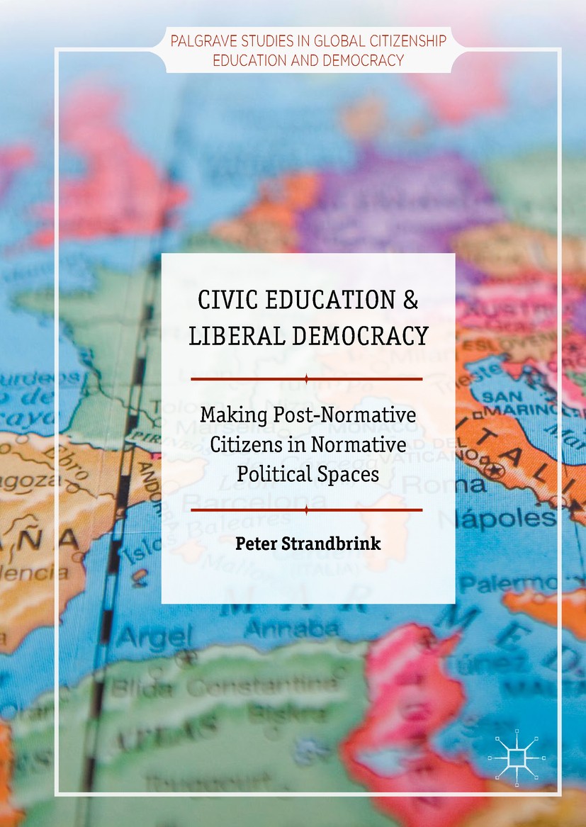 Titlebook: Civic Education and Liberal Democracy; Making Post-Normativ Peter Strandbrink Book 2017 The Editor(s) (if applicable) and The Author(s), un Titlebook: Civic Education and Liberal Democracy; Making Post-Normativ Peter Strandbrink Book 2017 The Editor(s) (if applicable) and The Author(s), un