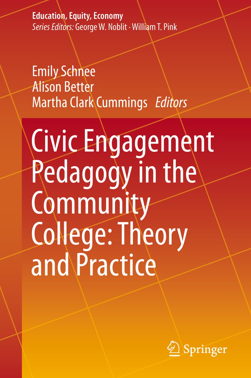 Titlebook: Civic Engagement Pedagogy in the Community College: Theory and Practice; Emily Schnee,Alison Better,Martha Clark Cummings Book 2016 The Ed Titlebook: Civic Engagement Pedagogy in the Community College: Theory and Practice; Emily Schnee,Alison Better,Martha Clark Cummings Book 2016 The Ed