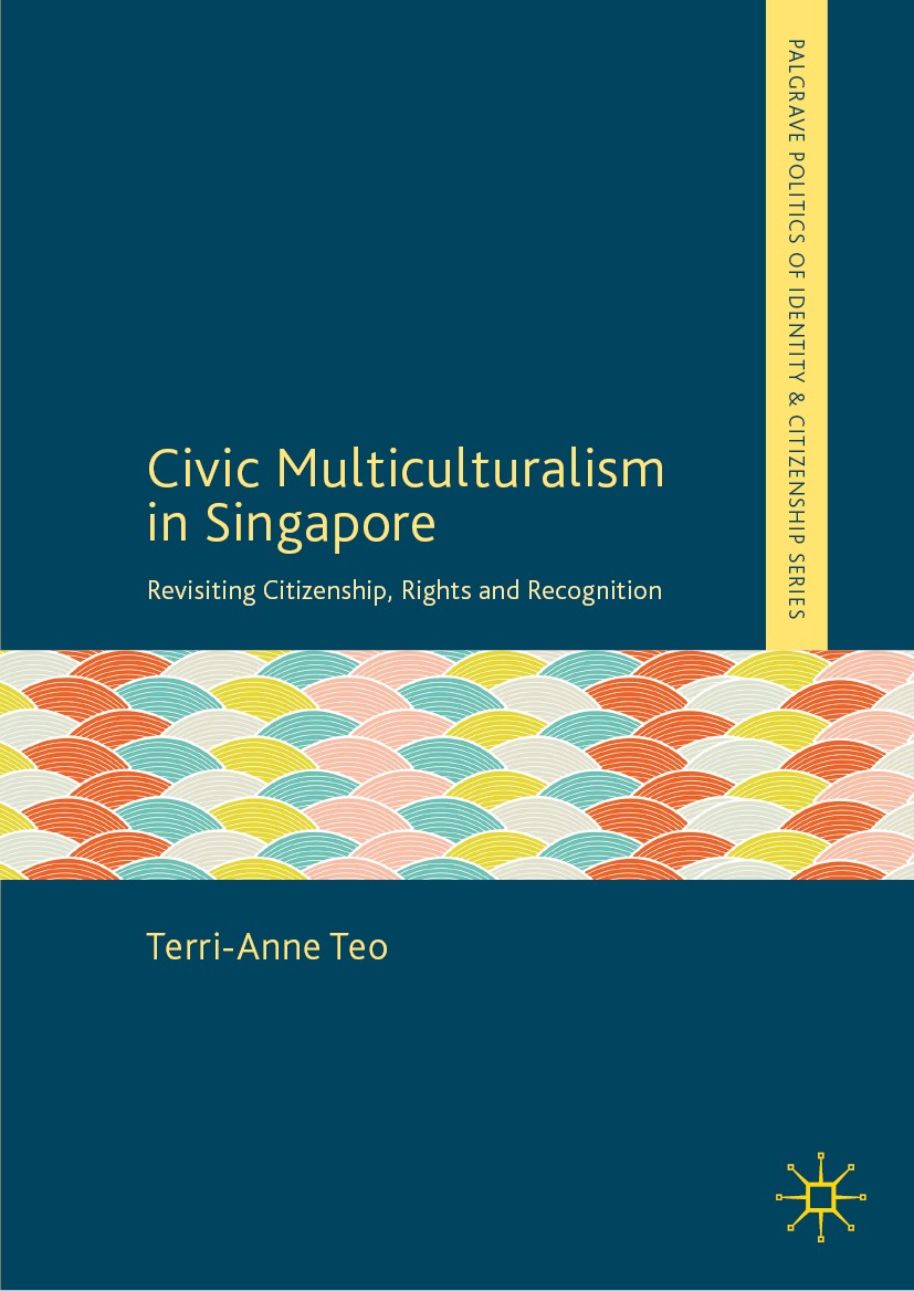 Titlebook: Civic Multiculturalism in Singapore; Revisiting Citizensh Terri-Anne Teo Book 2019 The Editor(s) (if applicable) and The Author(s) 2019 Inc Titlebook: Civic Multiculturalism in Singapore; Revisiting Citizensh Terri-Anne Teo Book 2019 The Editor(s) (if applicable) and The Author(s) 2019 Inc