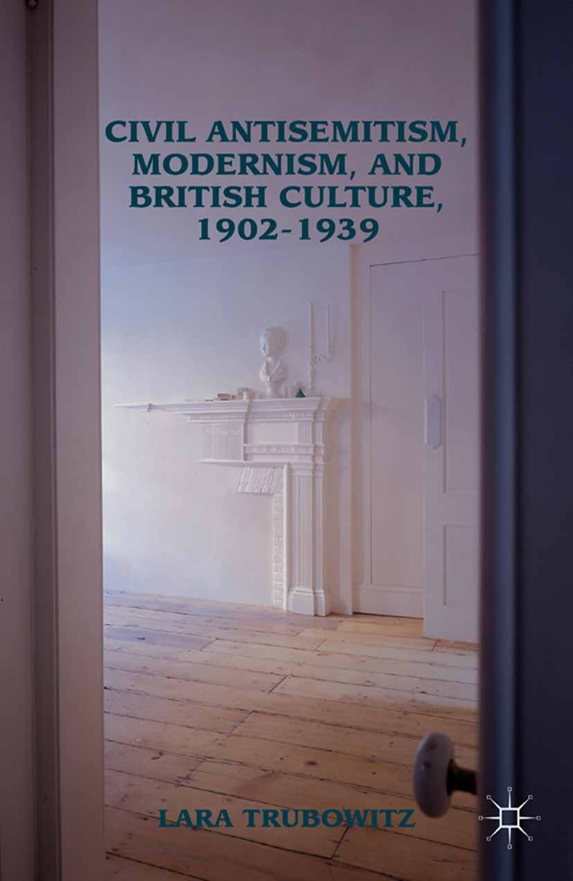 Titlebook: Civil Antisemitism, Modernism, and British Culture, 1902–1939; Lara Trubowitz Book 2012 Lara Trubowitz 2012 culture.Great Britain.Modernis Titlebook: Civil Antisemitism, Modernism, and British Culture, 1902–1939; Lara Trubowitz Book 2012 Lara Trubowitz 2012 culture.Great Britain.Modernis