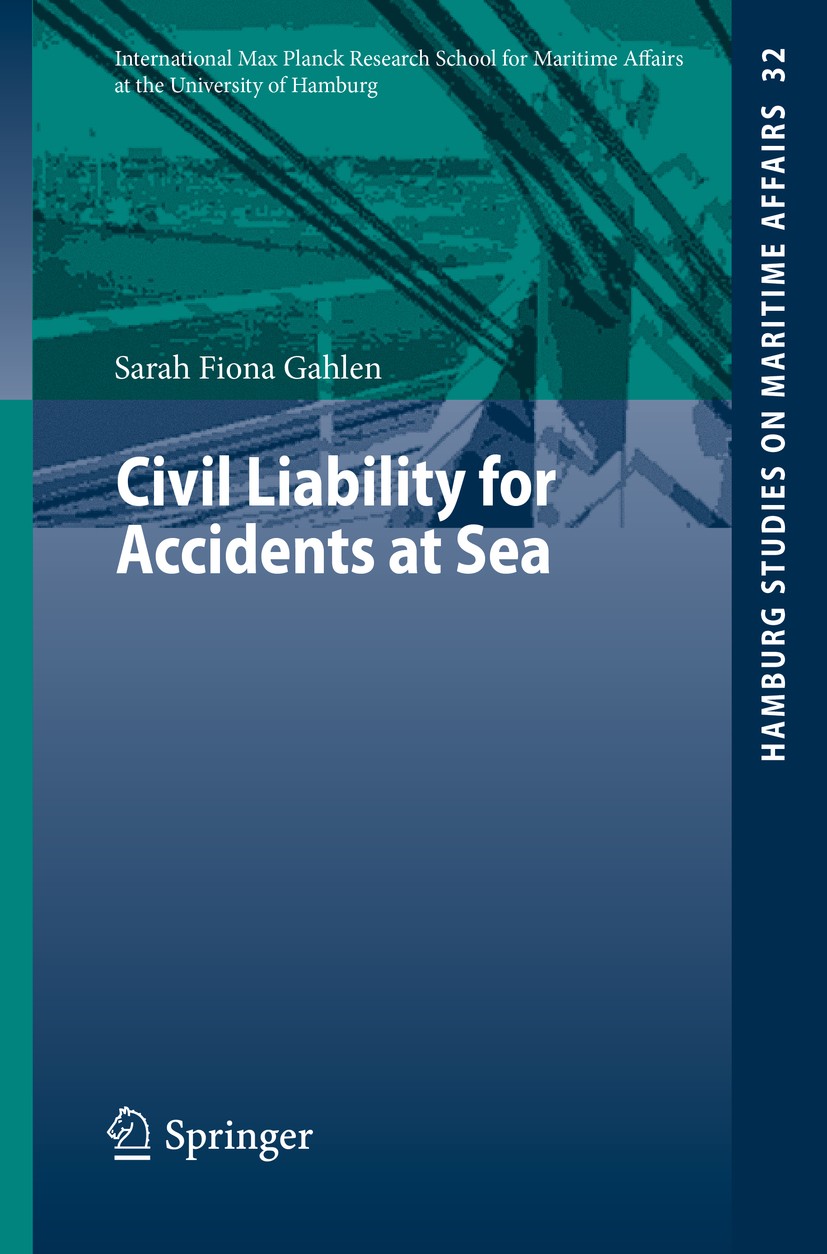 Titlebook: Civil Liability for Accidents at Sea; Sarah Fiona Gahlen Book 2015 Springer-Verlag Berlin Heidelberg 2015 Athens Convention.Bunker Oil Pol Titlebook: Civil Liability for Accidents at Sea; Sarah Fiona Gahlen Book 2015 Springer-Verlag Berlin Heidelberg 2015 Athens Convention.Bunker Oil Pol
