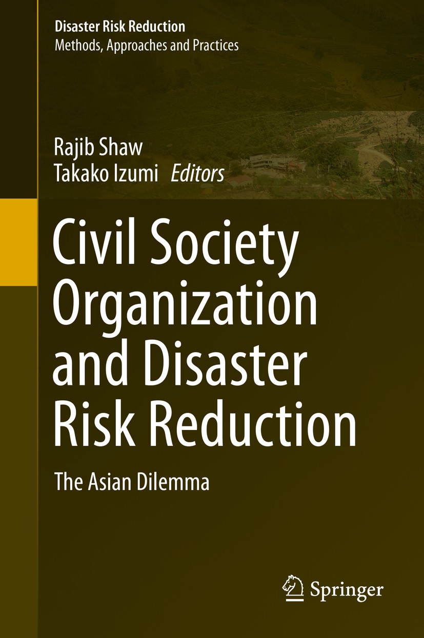 Titlebook: Civil Society Organization and Disaster Risk Reduction; The Asian Dilemma Rajib Shaw,Takako Izumi Book 2014 Springer Japan 2014 Asian Exper Titlebook: Civil Society Organization and Disaster Risk Reduction; The Asian Dilemma Rajib Shaw,Takako Izumi Book 2014 Springer Japan 2014 Asian Exper