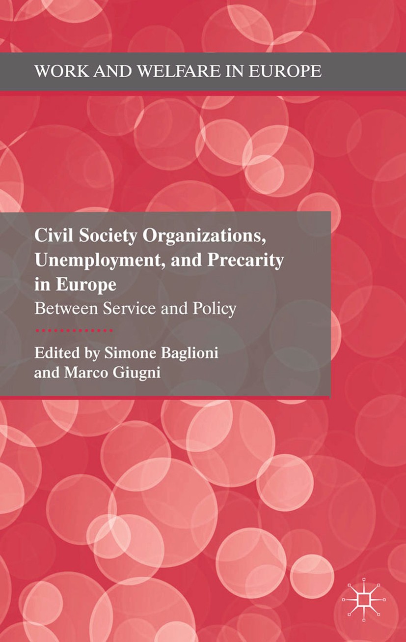 Titlebook: Civil Society Organizations, Unemployment, and Precarity in Europe; Between Service and Simone Baglioni,Marco Giugni Book 2014 Palgrave Ma Titlebook: Civil Society Organizations, Unemployment, and Precarity in Europe; Between Service and Simone Baglioni,Marco Giugni Book 2014 Palgrave Ma