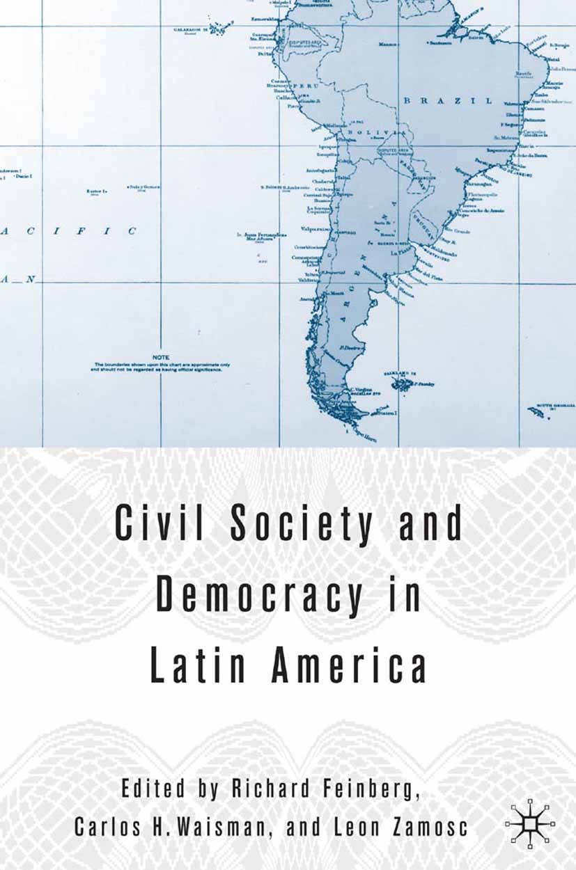 Titlebook: Civil Society and Democracy in Latin America; Richard Feinberg,Carlos H. Waisman,Leon Zamosc Book 2006 Richard Feinberg, Carlos H. Waisman Titlebook: Civil Society and Democracy in Latin America; Richard Feinberg,Carlos H. Waisman,Leon Zamosc Book 2006 Richard Feinberg, Carlos H. Waisman