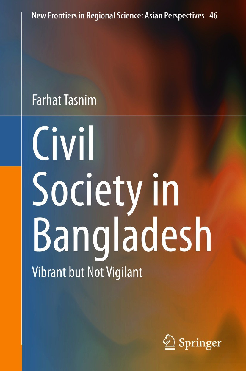Titlebook: Civil Society in Bangladesh; Vibrant but Not Vigi Farhat Tasnim Book 2021 Springer Nature Singapore Pte Ltd. 2021 Civil Society.Neo-Tocquev Titlebook: Civil Society in Bangladesh; Vibrant but Not Vigi Farhat Tasnim Book 2021 Springer Nature Singapore Pte Ltd. 2021 Civil Society.Neo-Tocquev