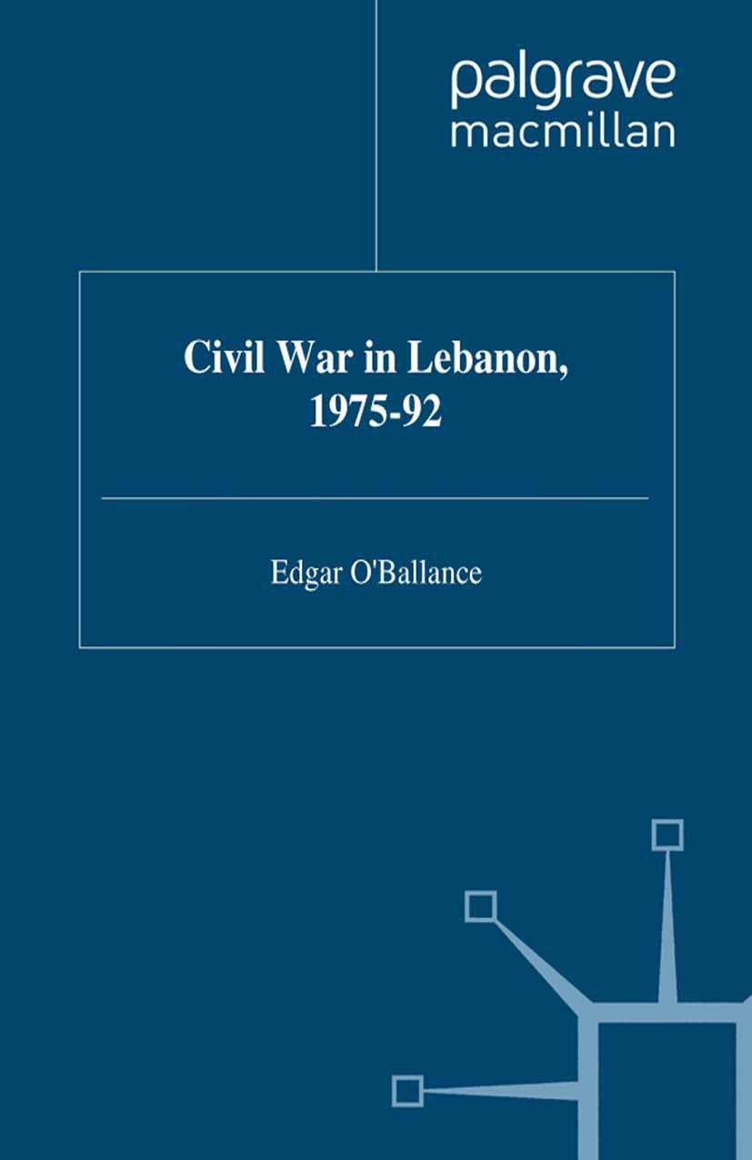 Titlebook: Civil War in Lebanon, 1975-92; Edgar O’Ballance Book 1998 Palgrave Macmillan, a division of Macmillan Publishers Limited 1998 battle.Civil Titlebook: Civil War in Lebanon, 1975-92; Edgar O’Ballance Book 1998 Palgrave Macmillan, a division of Macmillan Publishers Limited 1998 battle.Civil