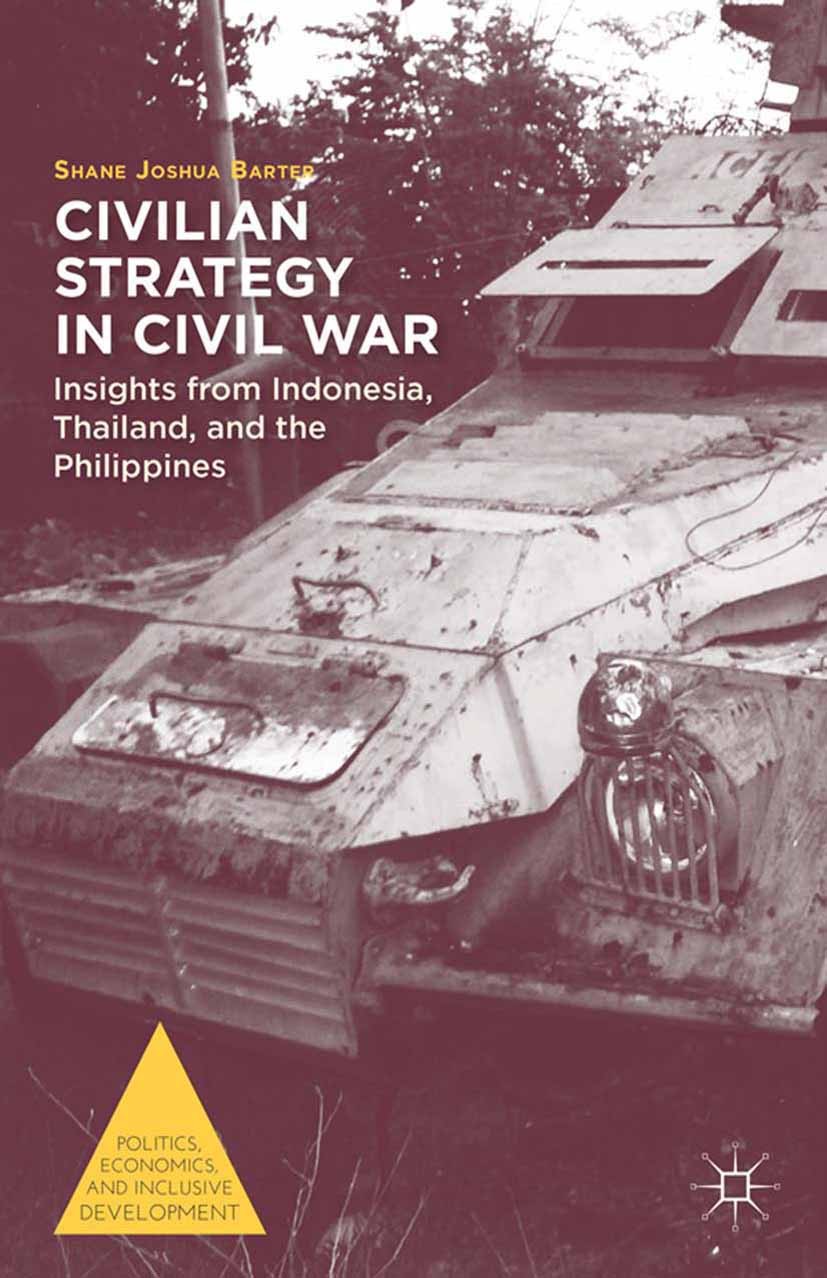 Titlebook: Civilian Strategy in Civil War; Insights from Indone Shane Joshua Barter Book 2014 Shane Joshua Barter 2014 Civil War.conflict.conflicts.vi Titlebook: Civilian Strategy in Civil War; Insights from Indone Shane Joshua Barter Book 2014 Shane Joshua Barter 2014 Civil War.conflict.conflicts.vi