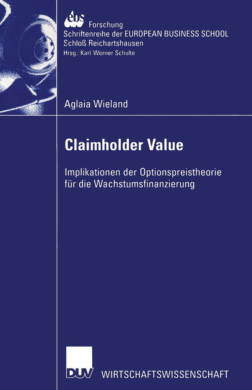 Titlebook: Claimholder Value; Implikationen der Op Aglaia Katharina Wieland Book 2002 Springer Fachmedien Wiesbaden 2002 Betriebswirtschaft.Bewertung. Titlebook: Claimholder Value; Implikationen der Op Aglaia Katharina Wieland Book 2002 Springer Fachmedien Wiesbaden 2002 Betriebswirtschaft.Bewertung.