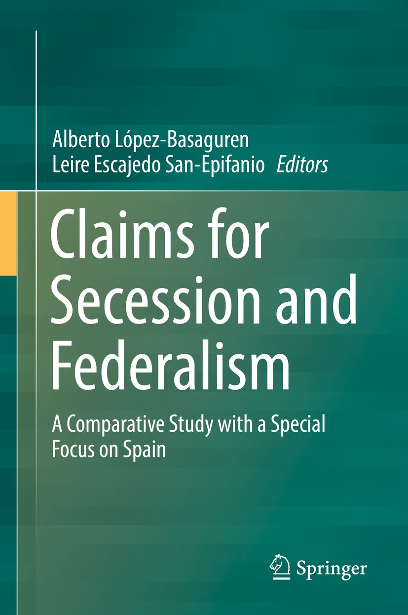 Titlebook: Claims for Secession and Federalism; A Comparative Study Alberto López-Basaguren,Leire Escajedo San-Epifani Book 2019 Springer Nature Swit Titlebook: Claims for Secession and Federalism; A Comparative Study Alberto López-Basaguren,Leire Escajedo San-Epifani Book 2019 Springer Nature Swit