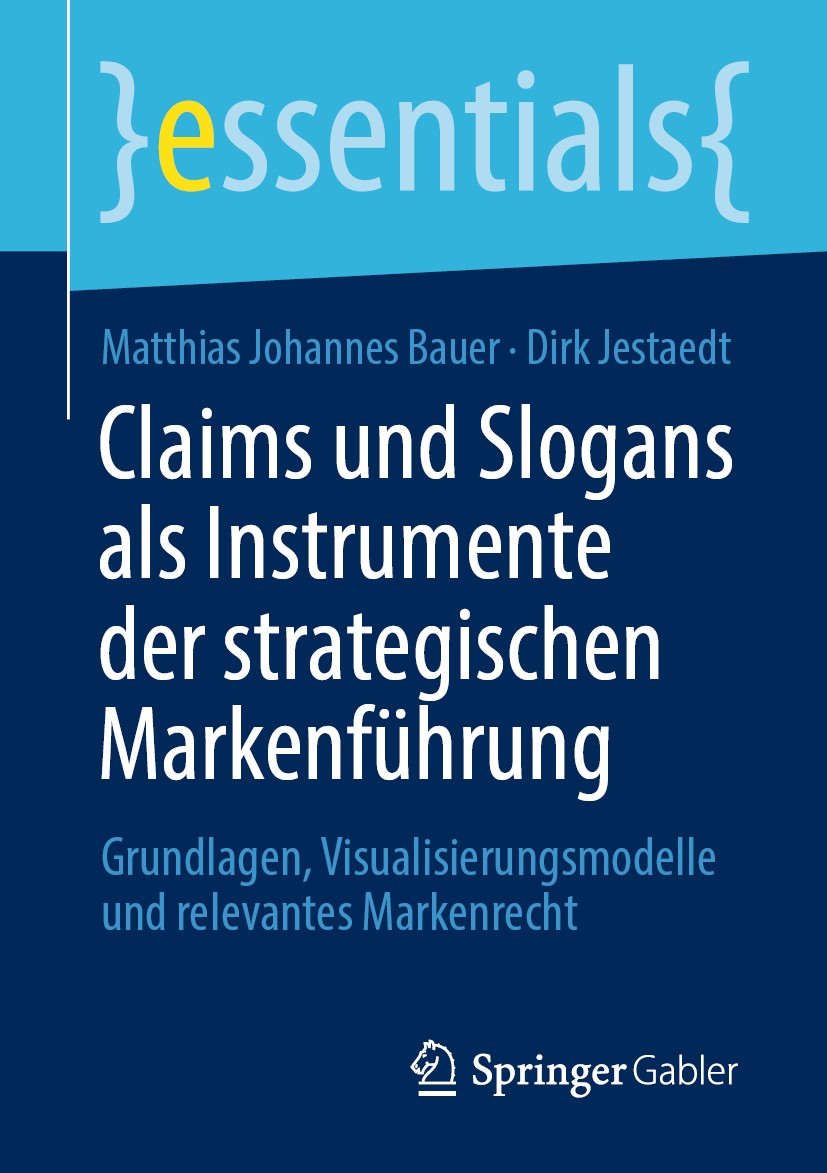 Titlebook: Claims und Slogans als Instrumente der strategischen Markenführung; Grundlagen, Visualis Matthias Johannes Bauer,Dirk Jestaedt Book 20201st Titlebook: Claims und Slogans als Instrumente der strategischen Markenführung; Grundlagen, Visualis Matthias Johannes Bauer,Dirk Jestaedt Book 20201st