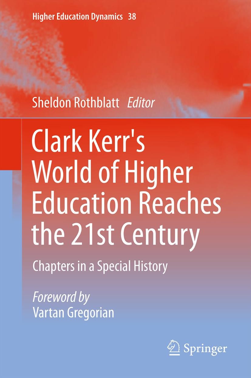 Titlebook: Clark Kerr‘s World of Higher Education Reaches the 21st Century; Chapters in a Specia Sheldon Rothblatt Book 2012 Springer Science+Business Titlebook: Clark Kerr‘s World of Higher Education Reaches the 21st Century; Chapters in a Specia Sheldon Rothblatt Book 2012 Springer Science+Business