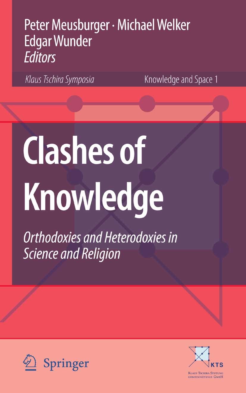 Titlebook: Clashes of Knowledge; Orthodoxies and Hete Peter Meusburger,Michael Welker,Edgar Wunder Conference proceedings 2008 Springer Science+Busine Titlebook: Clashes of Knowledge; Orthodoxies and Hete Peter Meusburger,Michael Welker,Edgar Wunder Conference proceedings 2008 Springer Science+Busine