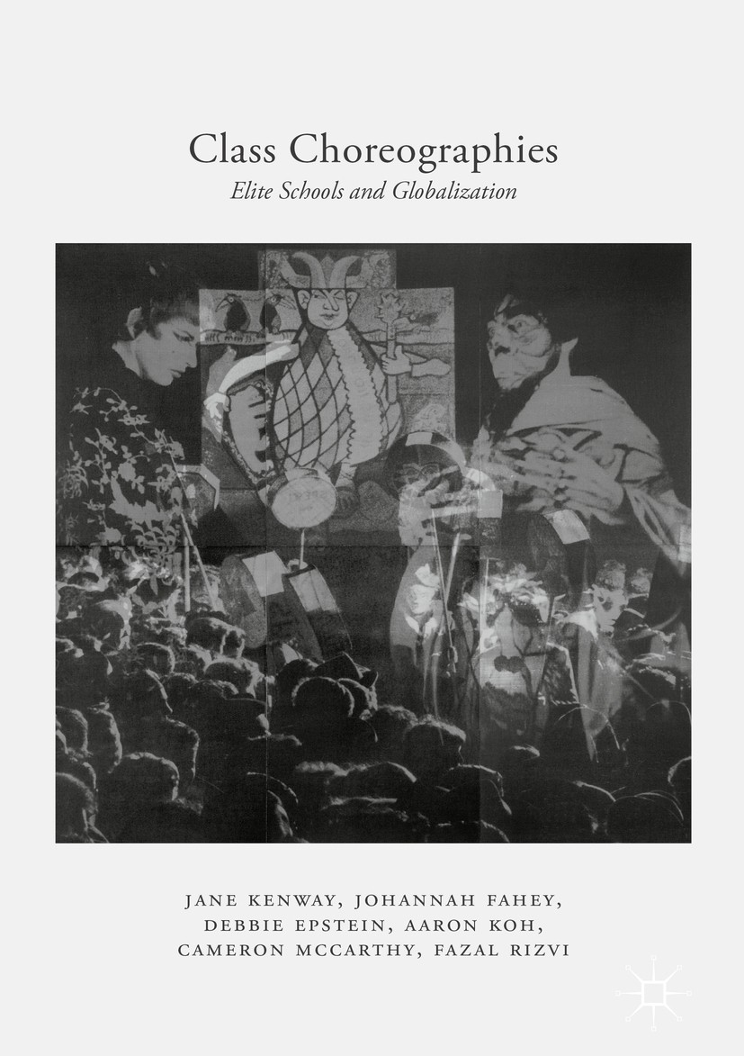Titlebook: Class Choreographies; Elite Schools and Gl Jane Kenway,Johannah Fahey,Fazal Rizvi Book 2017 The Editor(s) (if applicable) and The Author(s) Titlebook: Class Choreographies; Elite Schools and Gl Jane Kenway,Johannah Fahey,Fazal Rizvi Book 2017 The Editor(s) (if applicable) and The Author(s)
