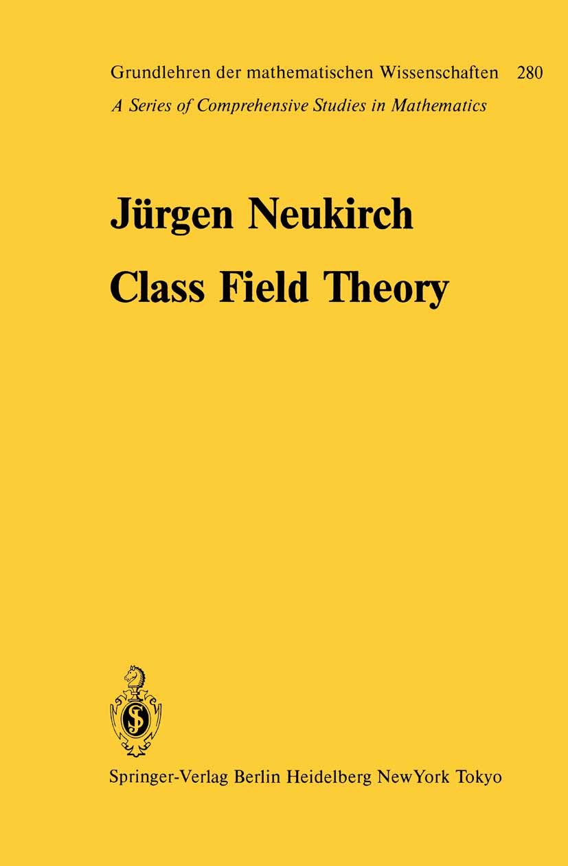 Titlebook: Class Field Theory; Jürgen Neukirch Textbook 1986 Springer-Verlag Berlin Heidelberg 1986 Galois theory.Riemann zeta function.Volume.algebr Titlebook: Class Field Theory; Jürgen Neukirch Textbook 1986 Springer-Verlag Berlin Heidelberg 1986 Galois theory.Riemann zeta function.Volume.algebr