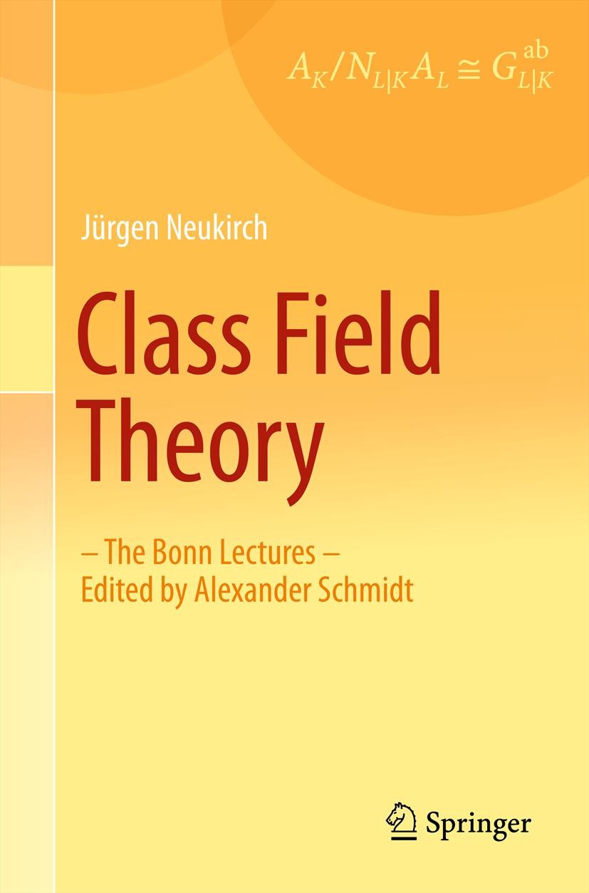 Titlebook: Class Field Theory; -The Bonn Lectures- Jürgen Neukirch Textbook 2013 Springer-Verlag Berlin Heidelberg 2013 algebraic number fields.class Titlebook: Class Field Theory; -The Bonn Lectures- Jürgen Neukirch Textbook 2013 Springer-Verlag Berlin Heidelberg 2013 algebraic number fields.class