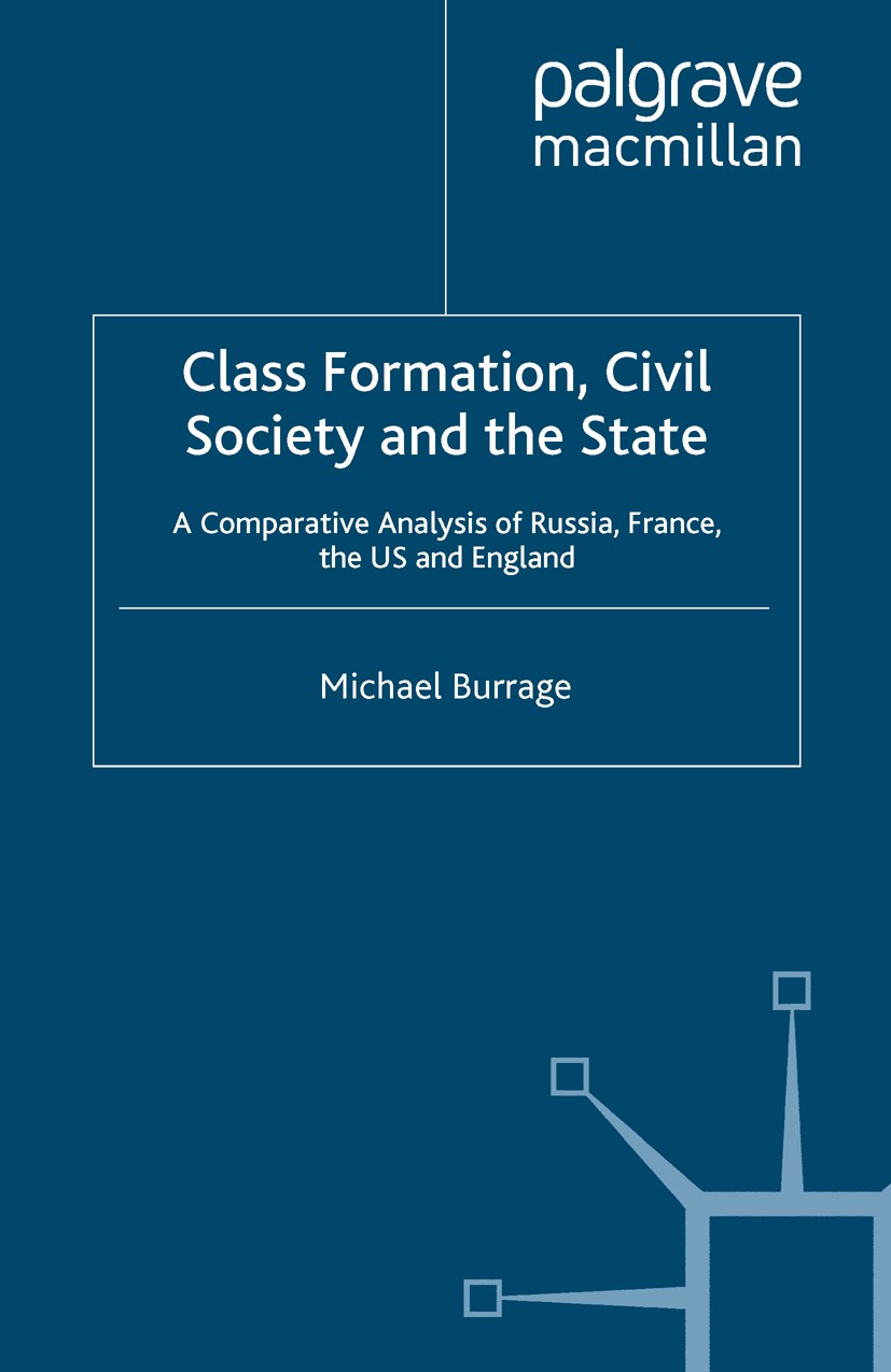 Titlebook: Class Formation, Civil Society and the State; A Comparative Analys Michael Burrage Book 2008 Palgrave Macmillan, a division of Macmillan Pu Titlebook: Class Formation, Civil Society and the State; A Comparative Analys Michael Burrage Book 2008 Palgrave Macmillan, a division of Macmillan Pu