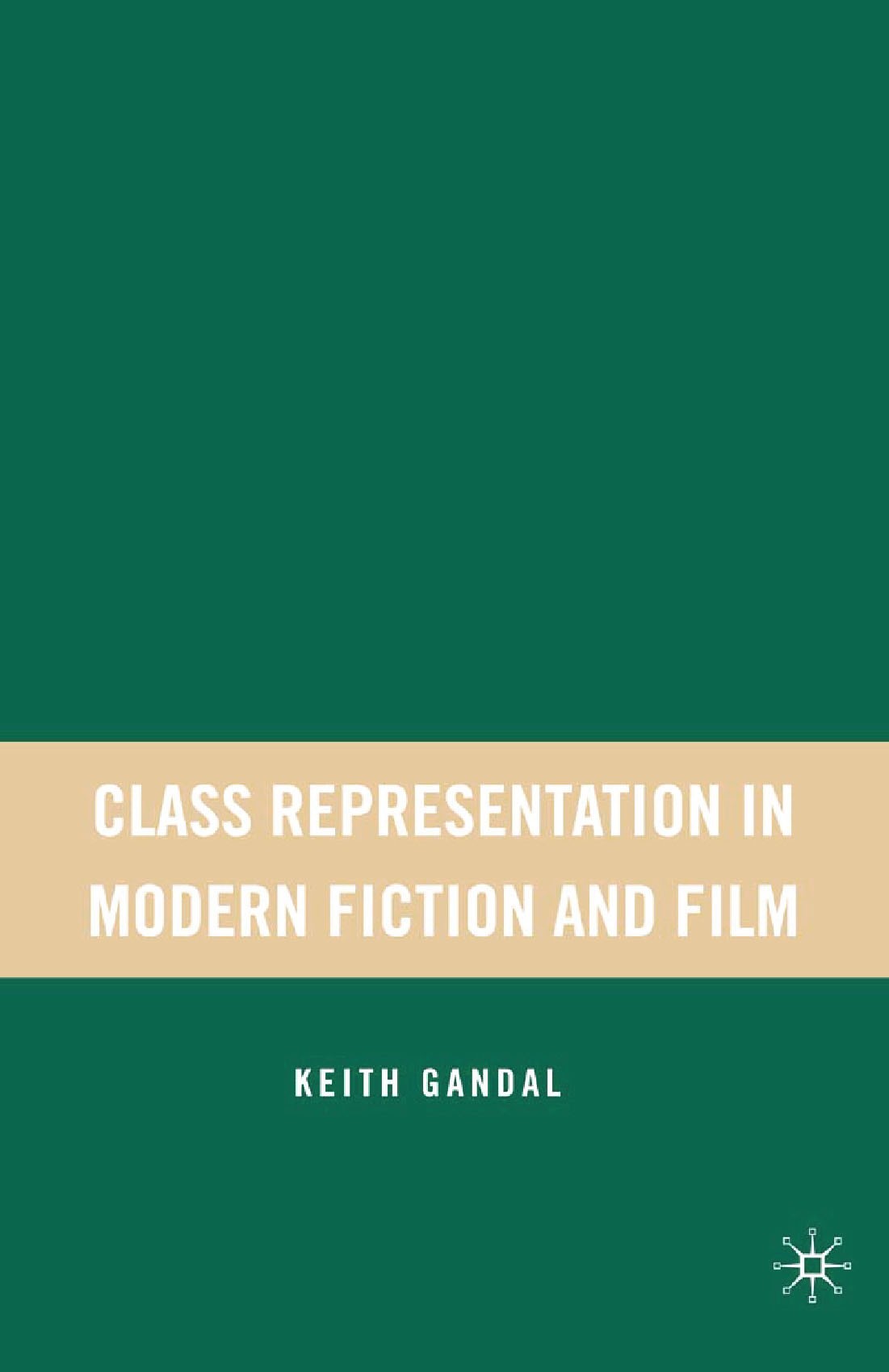 Titlebook: Class Representation in Modern Fiction and Film; Keith Gandal Book 2007 Keith Gandal 2007 America.Amerikanische Literatur.culture.drama.fi Titlebook: Class Representation in Modern Fiction and Film; Keith Gandal Book 2007 Keith Gandal 2007 America.Amerikanische Literatur.culture.drama.fi