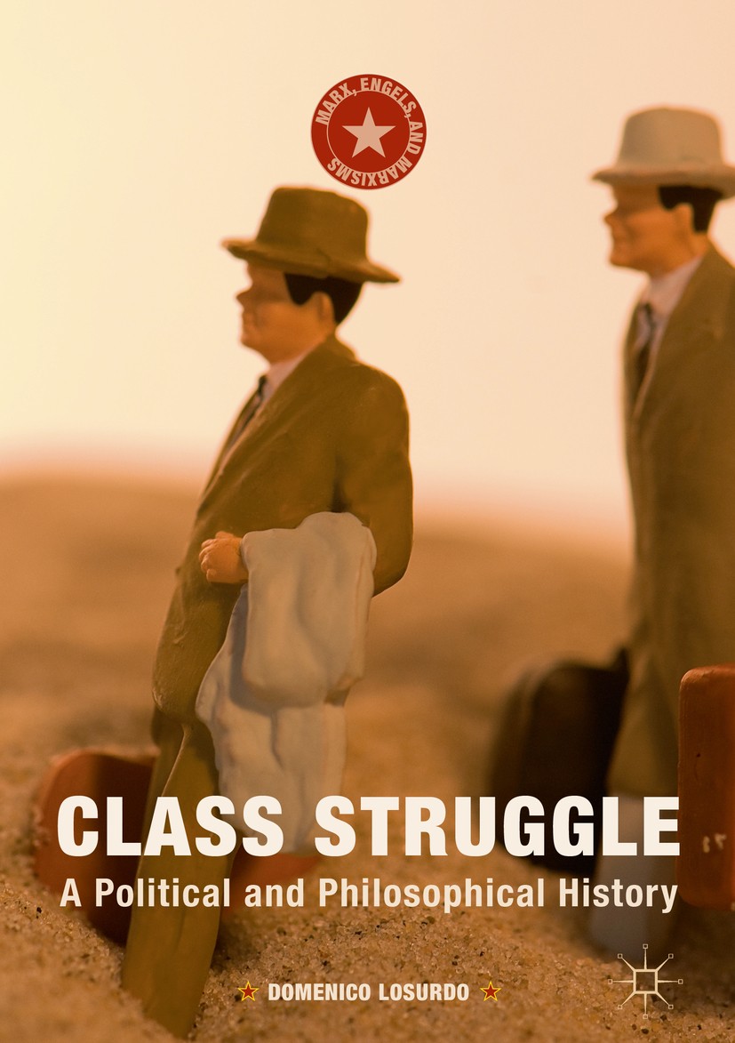Titlebook: Class Struggle; A Political and Phil Domenico Losurdo Book 2016 The Editor(s) (if applicable) and The Author(s) 2016 Social polarization.an Titlebook: Class Struggle; A Political and Phil Domenico Losurdo Book 2016 The Editor(s) (if applicable) and The Author(s) 2016 Social polarization.an