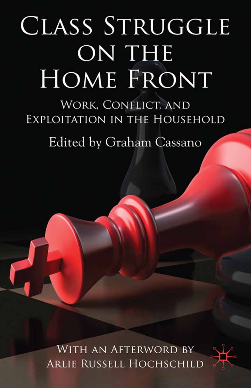 Titlebook: Class Struggle on the Home Front; Work, Conflict, and Graham Cassano Book 2009 Palgrave Macmillan, a division of Macmillan Publishers Limi Titlebook: Class Struggle on the Home Front; Work, Conflict, and Graham Cassano Book 2009 Palgrave Macmillan, a division of Macmillan Publishers Limi