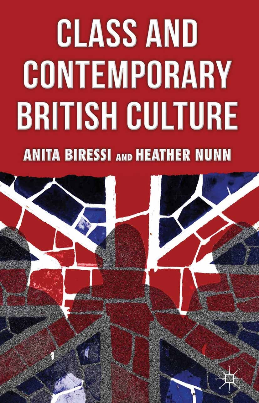 Titlebook: Class and Contemporary British Culture; Anita Biressi,Heather Nunn Book 2013 Palgrave Macmillan, a division of Macmillan Publishers Limite Titlebook: Class and Contemporary British Culture; Anita Biressi,Heather Nunn Book 2013 Palgrave Macmillan, a division of Macmillan Publishers Limite